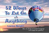 52 Ways To Let Go of Anything:How to Dump Unwanted Baggage and Enjoy the Journey