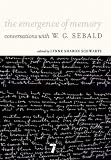 Emergence of Memory: Conversations With W.G. Sebald