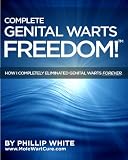 Complete Genital Warts Freedom!: How I Completely Eliminated Genital Warts Forever. (Volume 802)