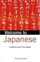 Welcome to Japanese: A Beginner's Survey of the Language (Welcome to ... Series)
