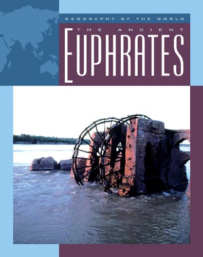 The Ancient Euphrates (Geography of the World: Rivers)