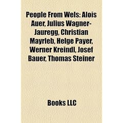 People from Wels: Alois Auer, Julius Wagner-Jauregg, Christian Mayrleb, Helge Payer, Werner Kreindl, Josef Bauer, Thomas Steiner