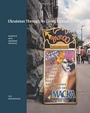 Ukrainian Through Its Living Culture: Advanced Level Language Textbook