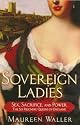 Sovereign Ladies: Sex. Sacrifice and Power---The Six Reigning Queens of England