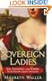 Sovereign Ladies: Sex, Sacrifice, and Power--The Six Reigning Queens of England