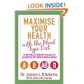 Maximise Your Health with the Blood Type Diet: A Revolutionary Plan to Achieve Optimum Wellness