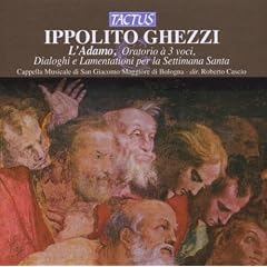 Ippolito Ghezzi: L'Adamo; Dialoghi sacri; Lamentationi per la Settimana Santa