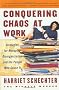 Conquering Chaos at Work: Strategies for Managing Disorganization and the People Who Cause it