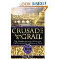 Crusade Against the Grail: The Struggle Between the Cathars, the Templars, and the Church of Rome