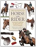 The Illustrated Horse and Rider: A Practical Handbook of Riding with Over 1000 Photographs