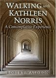Walking With Kathleen Norris: A Contemplative Journey