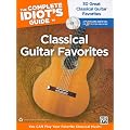 The Complete Idiot's Guide to Classical Guitar Favorites: 30 Great Classical Guitar Favorites -- You CAN Play Your Favorite Classical Music!, Book & 2 Enhanced CDs