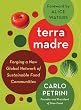 Terra Madre: Forging a New Global Network of Sustainable Food Communities