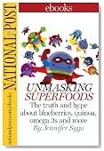 Unmasking Superfoods: The truth and hype about quinoa, goji berries, omega 3s and more