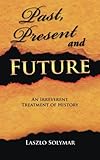 Past, present and future : an irreverent treatment of history
