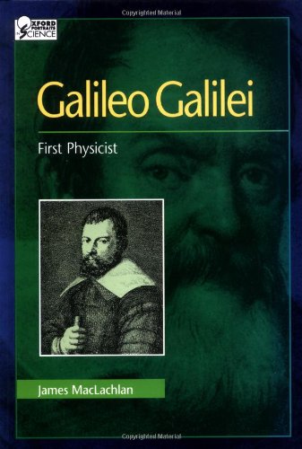 Galileo Galilei: First Physicist
