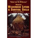 Primitive Wilderness Living & Survival Skills: Naked into the Wilderness