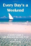 Every Days A Weekend: An Insiders Guide to Early Retirement and Exotic Travel