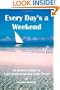 Every Day's A Weekend: An Insider's Guide to Early Retirement and Exotic Travel