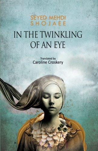 In the Twinkling of an Eye: A Collection of Short Stories, by Seyed Mehdi Shojaee
