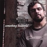 Tito Ortega - Something Beautiful