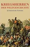 Kriegsherren der Weltgeschichte: 22 historische Portr&auml;ts: 22 historische Portraits - Stig F&ouml;rster, Markus P&ouml;hlmann, Dierk Walter