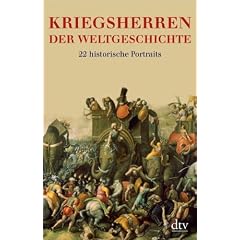 Kriegsherren der Weltgeschichte: 22 historische Portr�ts: 22 historische Portraits