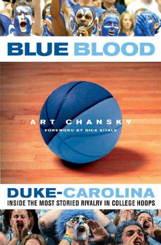 Blue Blood: Duke-Carolina: Inside the Most Storied Rivalry in College Hoops Blue Blood: Duke-Carolina: Inside the Most Storied Rivalry in College Hoops