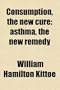 Consumption, the New Cure; Asthma, the New Remedy
