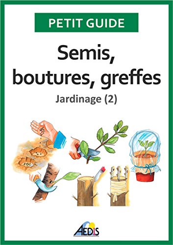 Semis, boutures, greffes: Jardinage (2) (Petit guide t. 171) (French Edition)