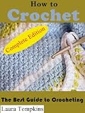 How to Crochet: The Best Guide to Crocheting-COMPLETE EDITION