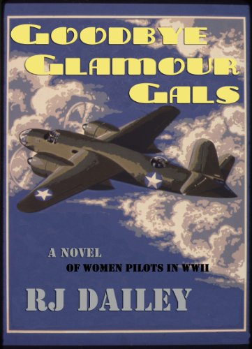 Goodbye Glamour Gals, a Novel of Women Pilots in WWII