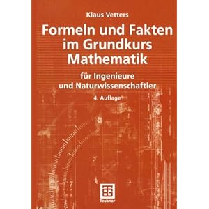 Formeln und Fakten im Grundkurs Mathematik für Ingenieure und Naturwissenschaftler (Mathematik fü