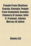 Produkt-Bild: People from Chatham County, Georgia: People from Savannah, Georgia, Flannery O'Connor, John C. Frmont, Johnny Mercer, Al Jaffee