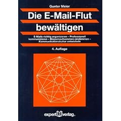 Die E-Mail-Flut bew�ltigen: E-Mails richtig organisieren � Professionell kommunizieren � Massenaufkommen eind�mmen �  Kommunikationskultur entwickeln