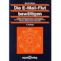 Die E-Mail-Flut bew�ltigen: E-Mails richtig organisieren � Professionell kommunizieren � Massenaufkommen eind�mmen �  Kommunikationskultur entwickeln