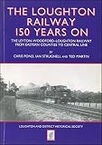 The Loughton railway 150 years on : the Leyton-Woodford-Loughton railway : from eastern counties to central line