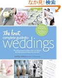 The Knot Complete Guide to Weddings: The Ultimate Source of Ideas, Advice, and Relief for the Bride and Groom and Those Wh...
