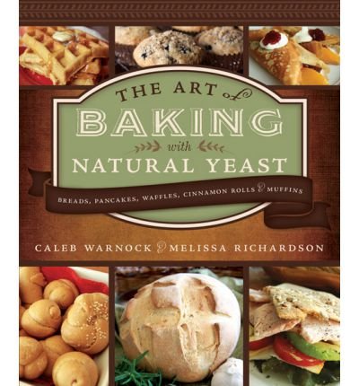 The Art of Baking with Natural Yeast: Breads, Pancakes, Waffles, Cinnamon Rolls and Muffins (Hardback) - Common