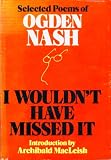 I Wouldnt Have Missed It - Selected Poems Of Ogden Nash