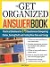 The Get Organized Answer Book: Practical Solutions for 275 Questions on Conquering Clutter, Sorting Stuff, and Finding More Time and Energy