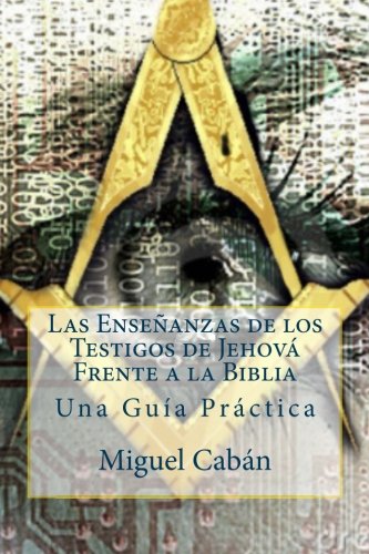 Las Enseñanzas de los Testigos de Jehová Frente a la Biblia (Spanish Edition)