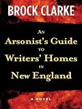 An Arsonist's Guide to Writers' Homes in New England