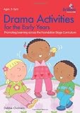 Drama activities for the early years : promoting learning across the foundation stage curriculum