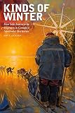 Kinds of Winter: Four Solo Journeys by Dogteam in Canada's Northwest Territories (Life Writing)