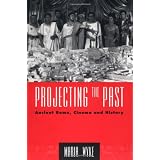 Projecting the Past: Ancient Rome, Cinema and History (New Ancient World)von "Maria Wyke"