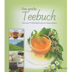 Das gro�e Teebuch - Genuss - Wohlbefinden - Gesundheit