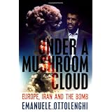 Under a Mushroom Cloud: Europe, Iran and the Bombby Emanuele Ottolenghi