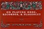 On Playing Oboe, Recorder, and Flageolet (Publications of the Early Music Institute)