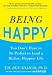 Being Happy : You Don't Have to Be Perfect to Lead a Richer, Happier Life